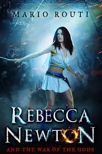 «Rebecca Newton and the War of the Gods» by Mario Routi