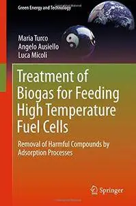 Treatment of Biogas for Feeding High Temperature Fuel Cells: Removal of Harmful Compounds by Adsorption Processes