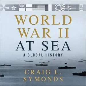World War II at Sea: A Global History [Audiobook]