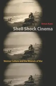 Shell Shock Cinema: Weimar Culture and the Wounds of War (repost)