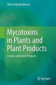 Mycotoxins in Plants and Plant Products: Cereals and Cereal Products