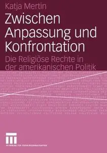 Zwischen Anpassung und Konfrontation: Die Religiöse Rechte in der amerikanischen Politik