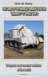 Feature of the American Medium Tanks M3 "Lee/Grant" in World War II : Weapons and combat vehicles of the world