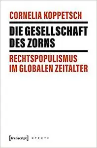 Die Gesellschaft des Zorns: Rechtspopulismus im globalen Zeitalter