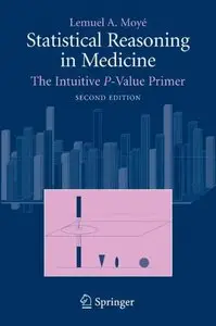 Statistical Reasoning in Medicine: The Intuitive P-Value Primer by Lemuel A. Moyé