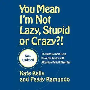 You Mean I'm Not Lazy, Stupid or Crazy?: A Self-help Audio Program for Adults with Attention Deficit Disorder [Audiobook]