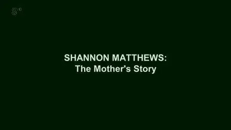 Channel 5 - Shannon Matthews: The Mother's Story (2017)