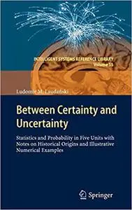 Between Certainty and Uncertainty: Statistics and Probability in Five Units with Notes on Historical Origins and Illustr