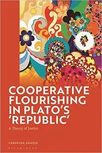 Cooperative Flourishing in Plato’s 'Republic': A Theory of Justice