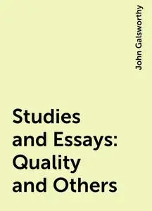 «Studies and Essays: Quality and Others» by John Galsworthy