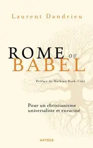 Laurent Dandrieu, "Rome ou Babel : Pour un christianisme universaliste et enraciné"