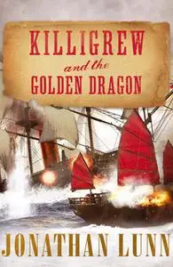 «Killigrew and the Golden Dragon» by Jonathan Lunn