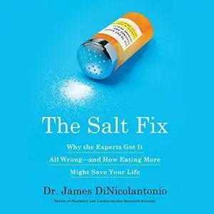 The Salt Fix: Why Experts Got It All Wrong - and How Eating More Might Save Your Life [Audiobook]