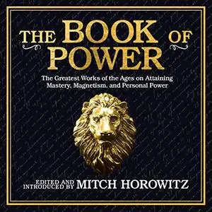 The Book of Power: The Greatest Works of the Ages on Attaining Mastery, Magnetism, and Personal Power [Audiobook]