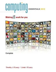 Computing Essentials Complete 2012: Making It Work for You
