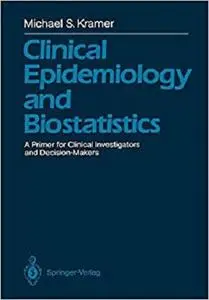 Clinical Epidemiology and Biostatistics: A Primer for Clinical Investigators and Decision-Makers