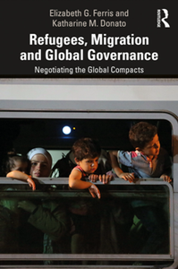 Refugees, Migration and Global Governance : Negotiating the Global Compacts