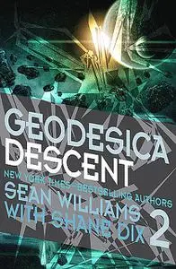 «Geodesica Descent» by Sean Williams, Shane Dix