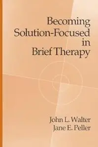 Becoming Solution-Focused In Brief Therapy