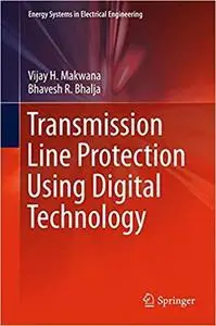 Transmission Line Protection Using Digital Technology (Energy Systems in Electrical Engineering) [Repost]