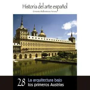 «La arquitectura bajo los primeros Austrias» by Ernesto Ballesteros Arranz