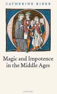 Magic and Impotence in the Middle Ages by Catherine Rider