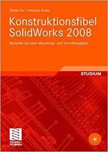 Konstruktionsfibel SolidWorks 2008: Beispiele aus dem Maschinen- und Vorrichtungsbau (Repost)