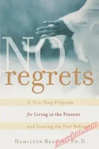 No Regrets: A Ten-Step Program for Living in the Present and Leaving the Past Behind [Repost]