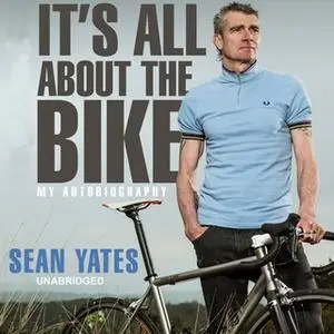 «Sean Yates - It's All About the Bike» by Sean Yates