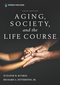 Aging, Society, and the Life Course, 6th Edition