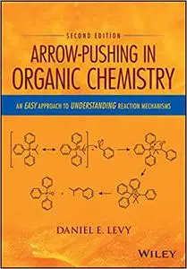 Arrow-Pushing in Organic Chemistry: An Easy Approach to Understanding Reaction Mechanisms Ed 2