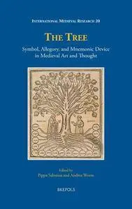 The Tree: Symbol, Allegory, and Mnemonic Device in Medieval Art and Thought