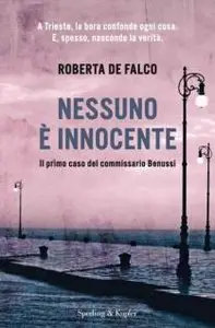 Roberta De Falco - Il caso del commissario Benussi vol.01. Nessuno è innocente