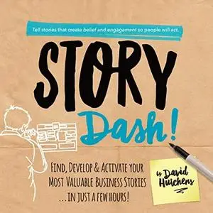 Story Dash: Find, Develop, and Activate Your Most Valuable Business Stories . . . In Just a Few Hours [Audiobook]