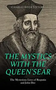 The Mystics with the Queen’s Ear: The Mysterious Lives of Rasputin and John Dee