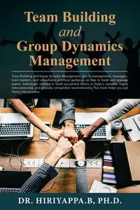 «Team Building and Group Dynamics Management» by Hiriyappa B