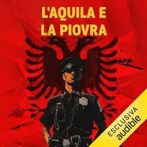 «L'aquila e la piovra? Un poliziotto italiano in missione in Albania» by Gianni Palagonia