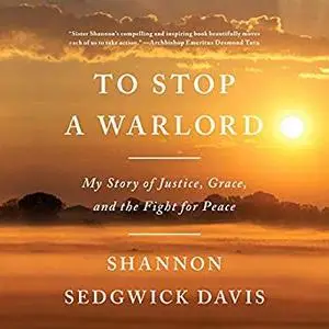 To Stop a Warlord: My Story of Justice, Grace, and the Fight for Peace [Audiobook]