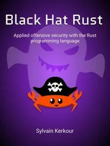 Black Hat Rust: Applied offensive security with the Rust programming language