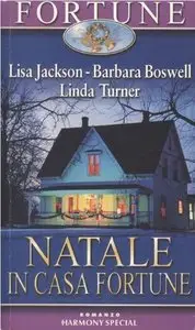 Lisa Jackson - Barbara Boswell - Linda Turner - Natale in casa Fortune