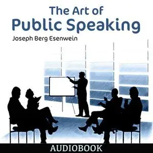 «The Art of Public Speaking» by Joseph Berg Esenwein