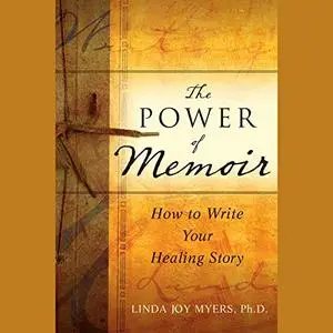 The Power of Memoir: How to Write Your Healing Story [Audiobook]