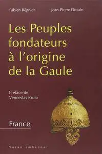 Fabien Régnier, Jean-Pierre Drouin, "Les peuples fondateurs à l'origine de la Gaule"