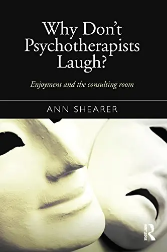 Why Don't Psychotherapists Laugh?: Enjoyment and the Consulting Room