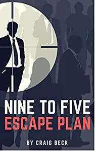 Nine to Five Escape Plan: How to Escape the Rat Race