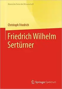 Friedrich Wilhelm Sertürner (Klassische Texte der Wissenschaft)