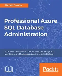 Professional Azure SQL Database Administration: Equip yourself with the skills you need to manage and maintain your SQL...