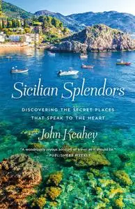 Sicilian Splendors: Discovering the Secret Places That Speak to the Heart