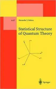 Statistical Structure of Quantum Theory (Lecture Notes in Physics Monographs) by Alexander S. Holevo