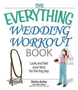 «The Everything Wedding Workout Book» by Andrea Mattei,Shirley S Archer
